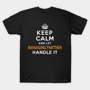 Managing Partner  Keep Calm And Let handle it T-Shirt